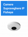 Camere Supraveghere IP - Fisheye